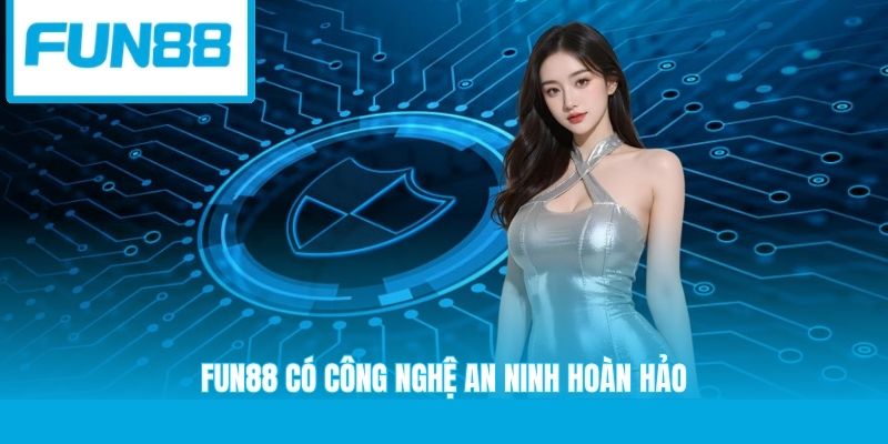 Fun88 có công nghệ an ninh hoàn hảo