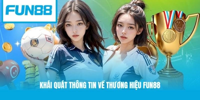 Khái quát thông tin về thương hiệu Fun88